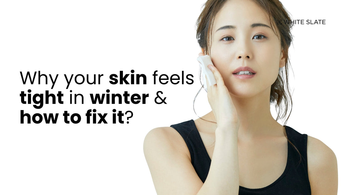 Why Your Skin Feels Tight in Winter