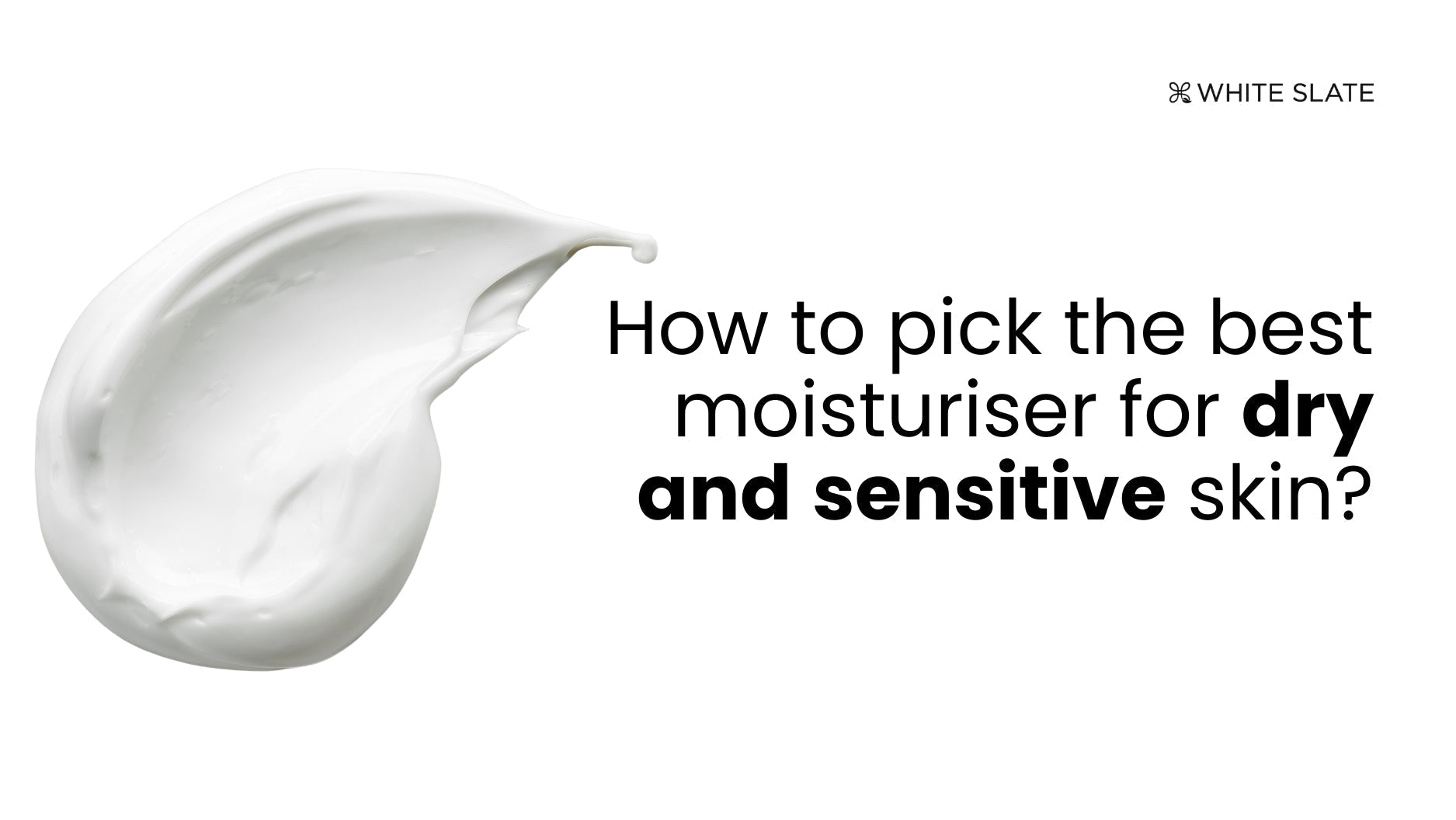 How to Pick the Best Moisturizer for Dry and Sensitive Skin? – WHITE SLATE